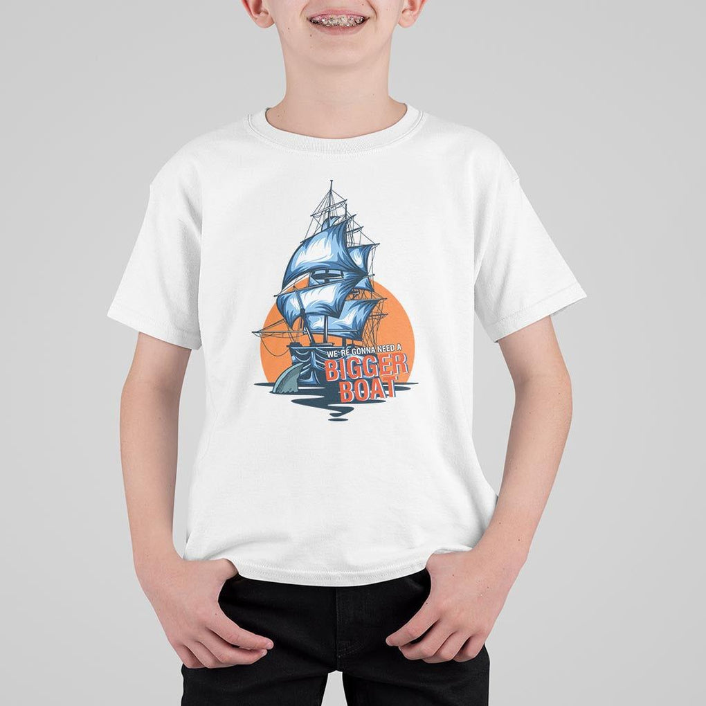 Funny Sailing T Shirt For Kid We're Gonna Need A Bigger Boat Vintage Boating TS11 White Print Your Wear