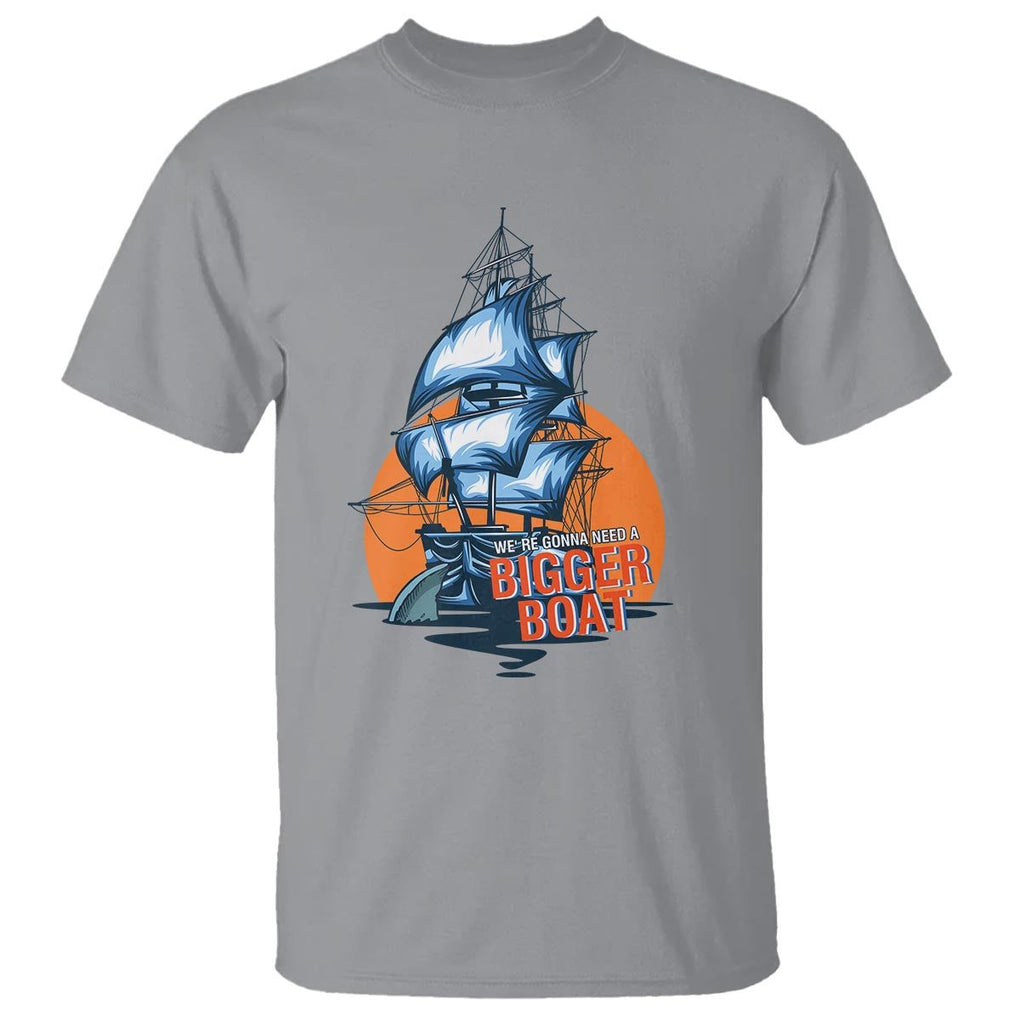 Funny Sailing T Shirt We're Gonna Need A Bigger Boat Vintage Boating TS11 Sport Gray Print Your Wear