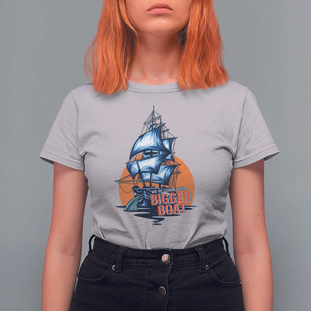 Funny Sailing T Shirt For Women We're Gonna Need A Bigger Boat Vintage Boating TS11 Ice Gray Print Your Wear