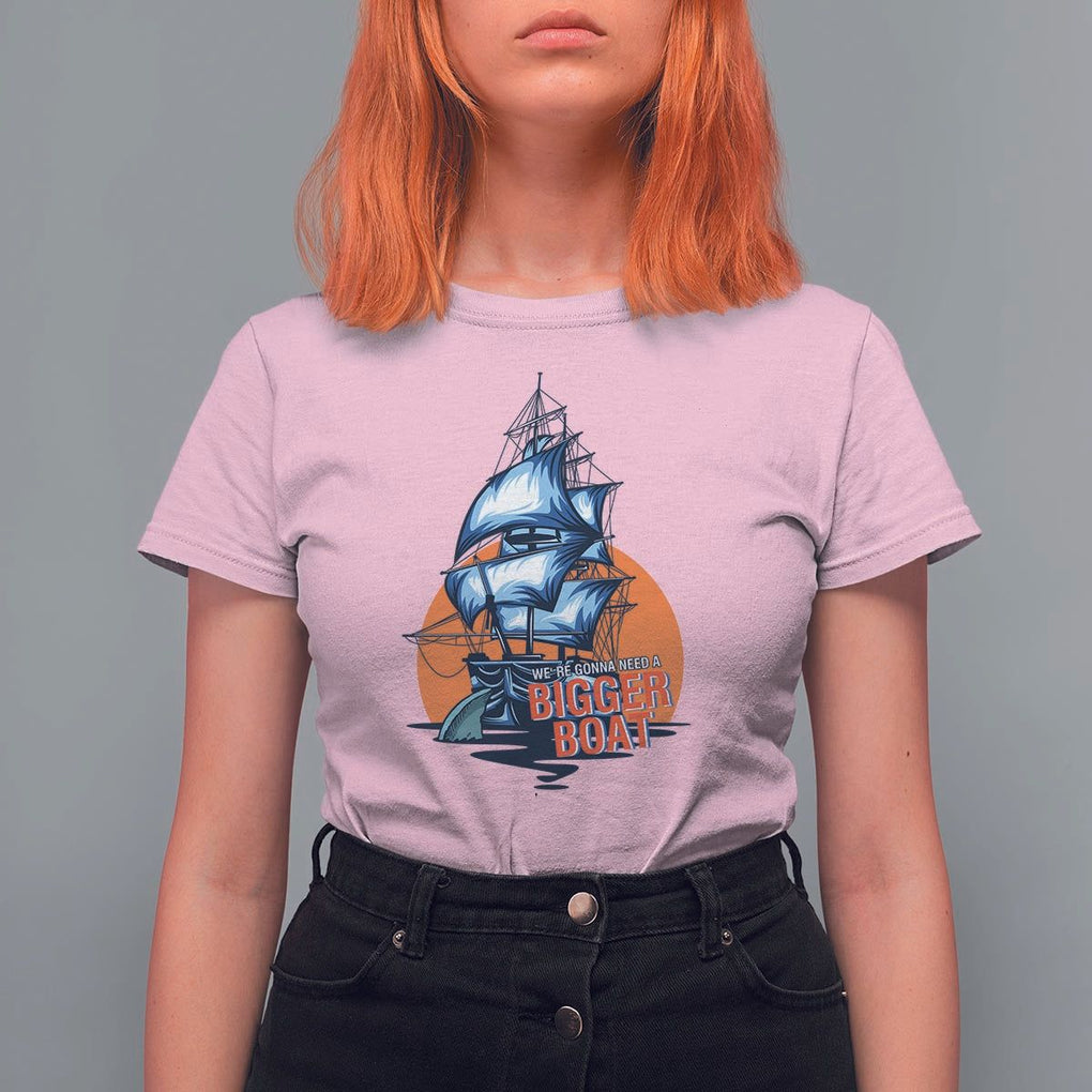 Funny Sailing T Shirt For Women We're Gonna Need A Bigger Boat Vintage Boating TS11 Light Pink Print Your Wear