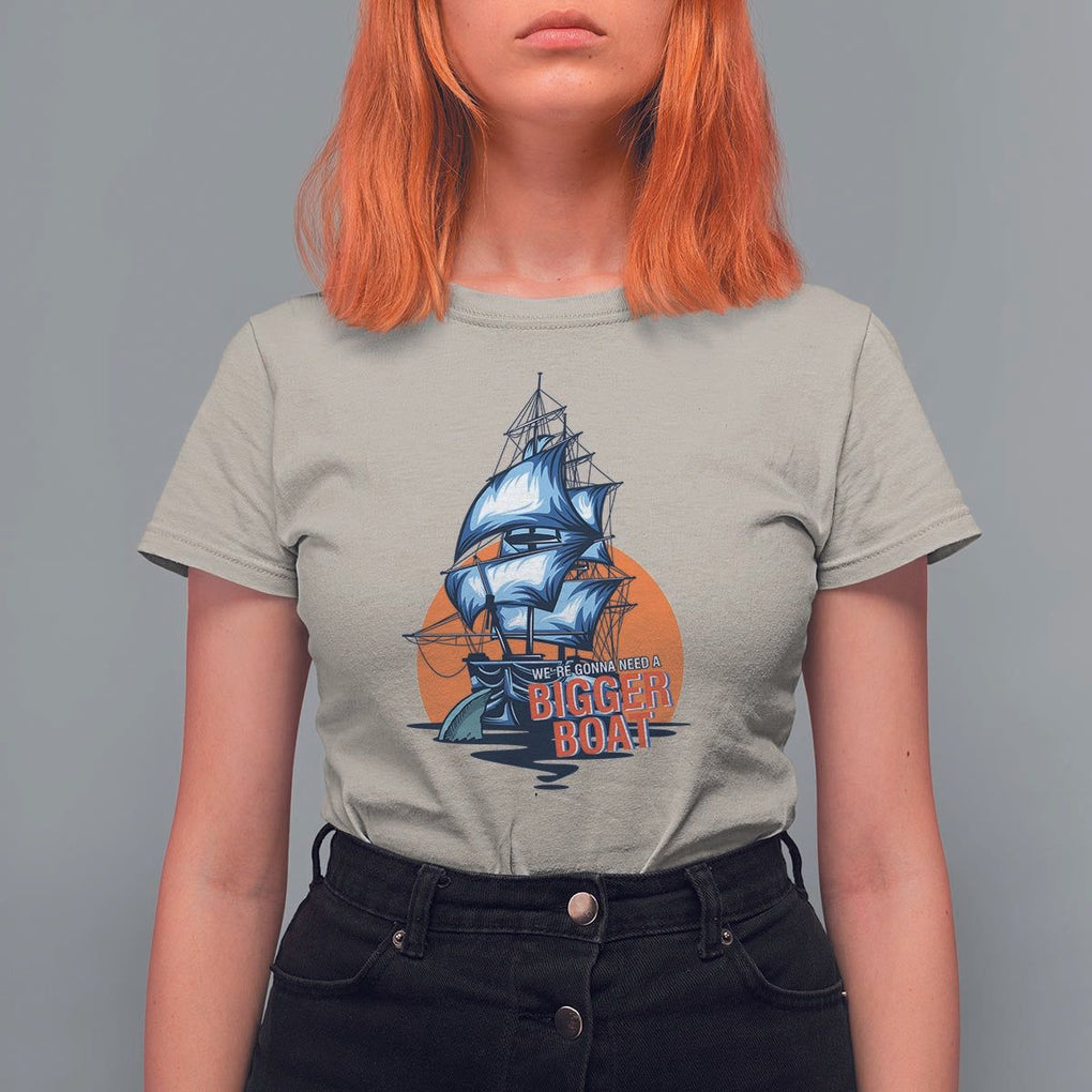 Funny Sailing T Shirt For Women We're Gonna Need A Bigger Boat Vintage Boating TS11 Sand Print Your Wear