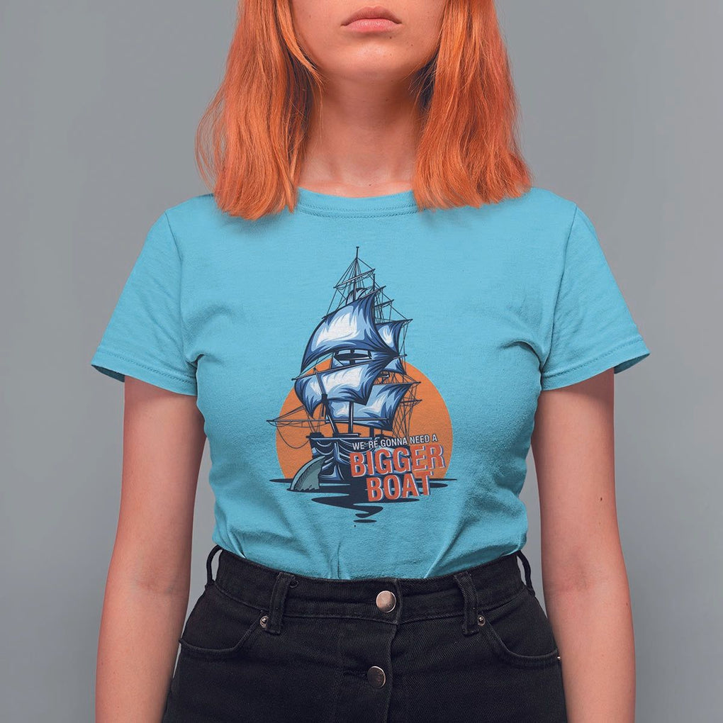 Funny Sailing T Shirt For Women We're Gonna Need A Bigger Boat Vintage Boating TS11 Sky Print Your Wear