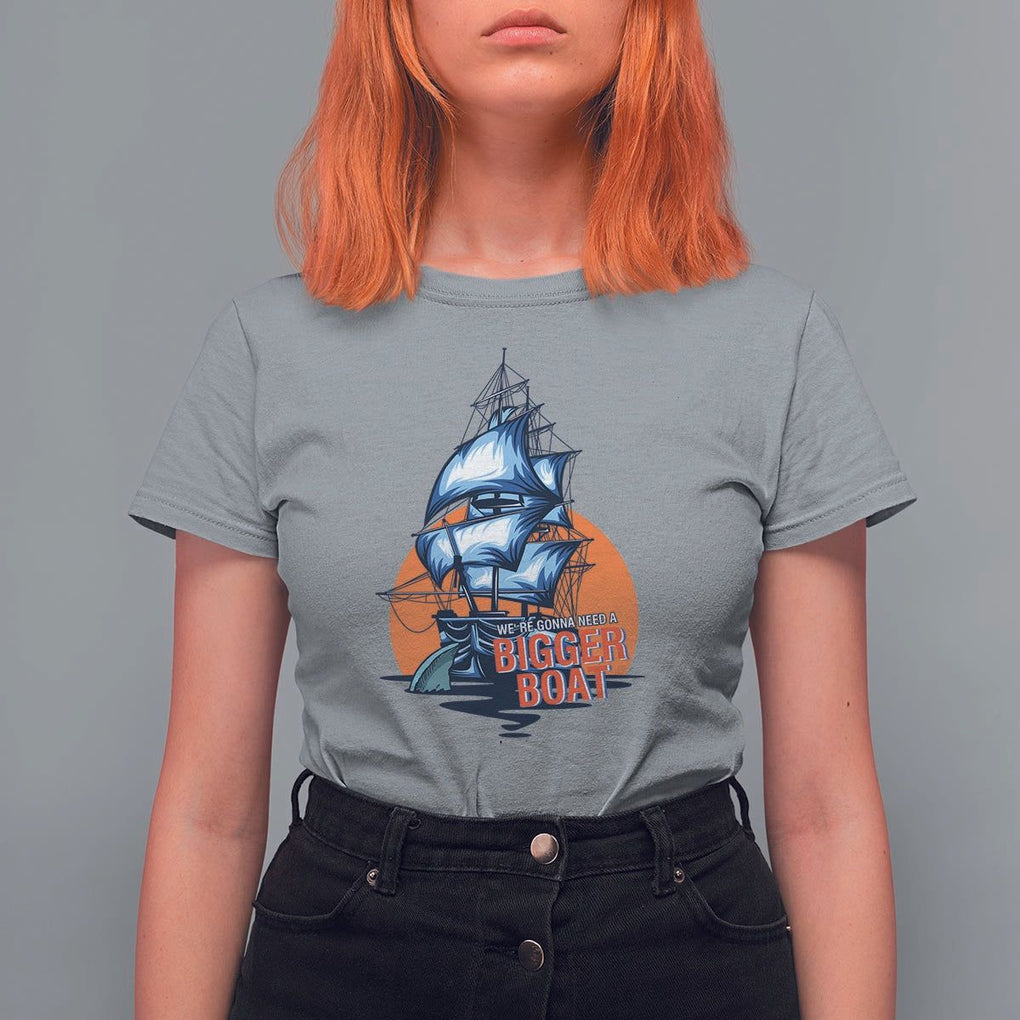 Funny Sailing T Shirt For Women We're Gonna Need A Bigger Boat Vintage Boating TS11 Sport Gray Print Your Wear