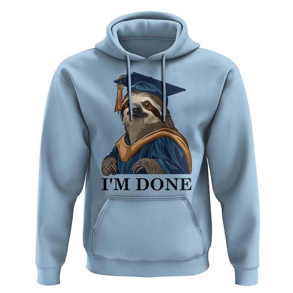 Graduation Hoodie I'm Done Funny Sloth TS11 Light Blue Print Your Wear