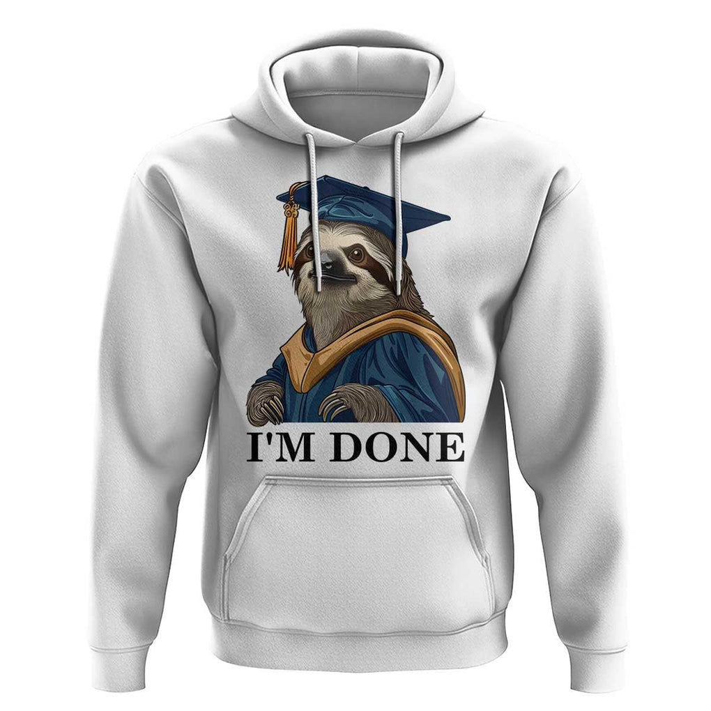 Graduation Hoodie I'm Done Funny Sloth TS11 White Print Your Wear
