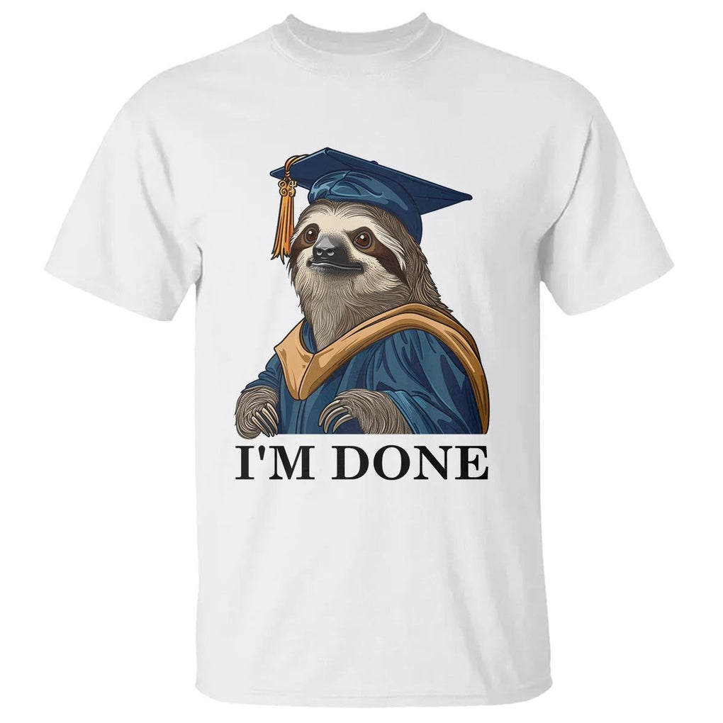 Graduation T Shirt I'm Done Funny Sloth TS11 White Print Your Wear