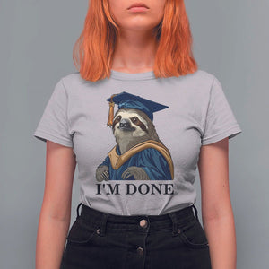 Graduation T Shirt For Women I'm Done Funny Sloth TS11 Ice Gray Print Your Wear
