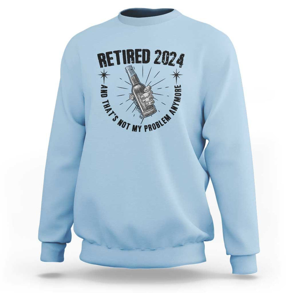 Funny Retirement Sweatshirt Retired 2024 Not My Problem Anymore Vintage Beer TS11 Light Blue Print Your Wear