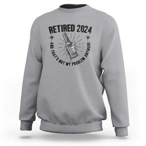 Funny Retirement Sweatshirt Retired 2024 Not My Problem Anymore Vintage Beer TS11 Sport Gray Print Your Wear