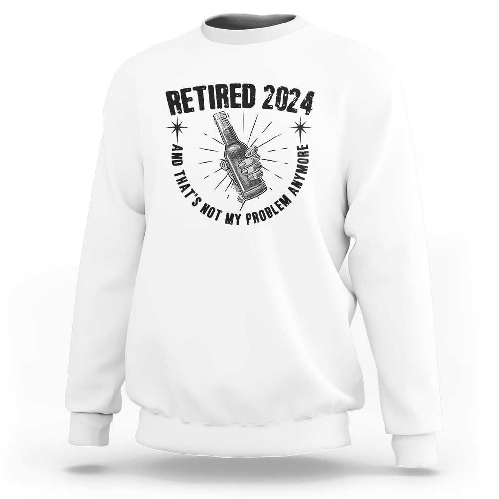 Funny Retirement Sweatshirt Retired 2024 Not My Problem Anymore Vintage Beer TS11 White Print Your Wear