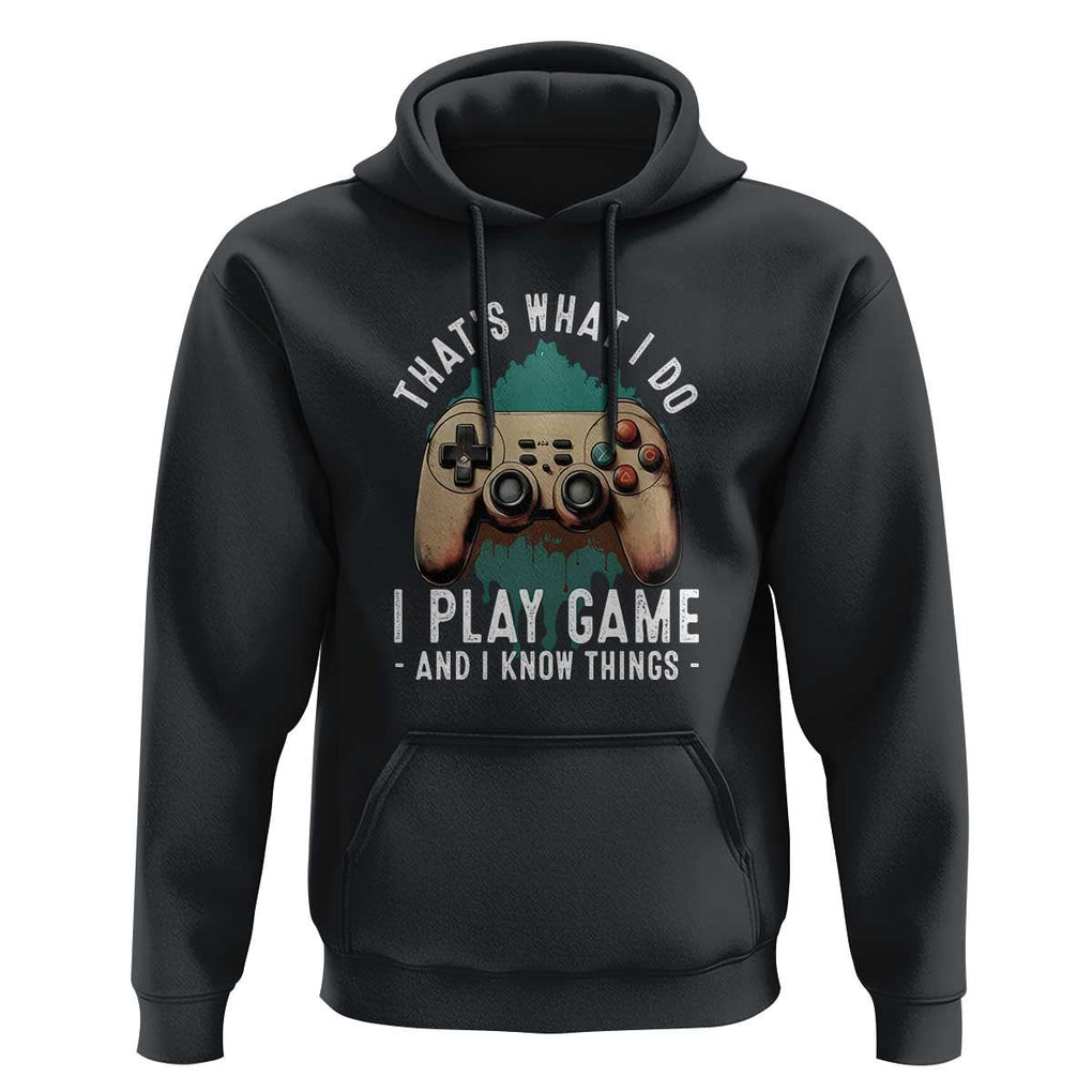 Funny Gaming Hoodie That's What I Do I Play Game And I Know Things Game Console TS11 Black Print Your Wear
