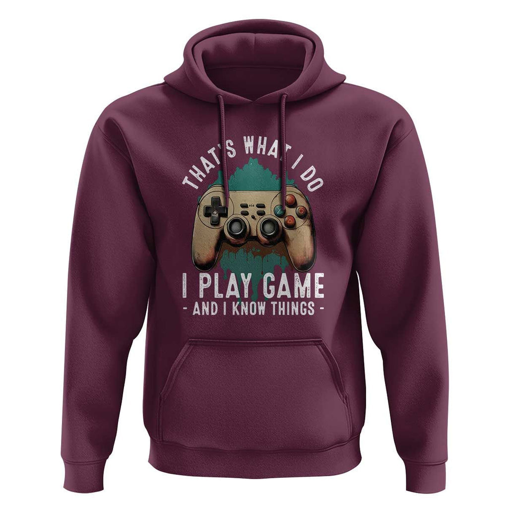 Funny Gaming Hoodie That's What I Do I Play Game And I Know Things Game Console TS11 Maroon Print Your Wear