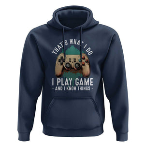 Funny Gaming Hoodie That's What I Do I Play Game And I Know Things Game Console TS11 Navy Print Your Wear