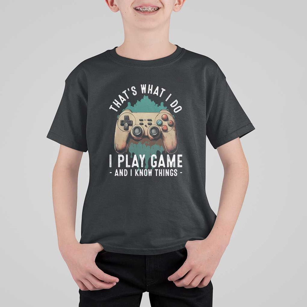 Funny Gaming T Shirt For Kid That's What I Do I Play Game And I Know Things Game Console TS11 Black Print Your Wear