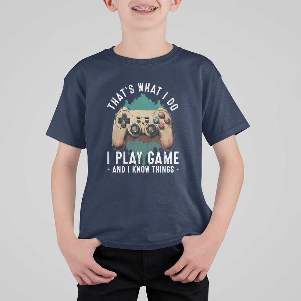 Funny Gaming T Shirt For Kid That's What I Do I Play Game And I Know Things Game Console TS11 Navy Print Your Wear