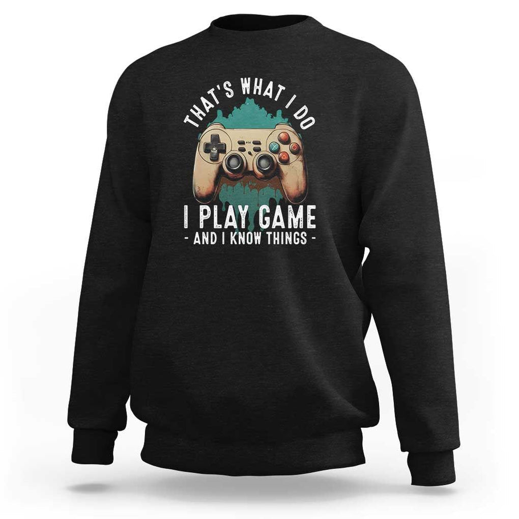 Funny Gaming Sweatshirt That's What I Do I Play Game And I Know Things Game Console TS11 Black Print Your Wear