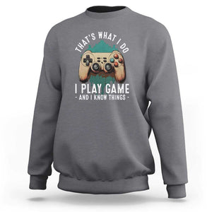 Funny Gaming Sweatshirt That's What I Do I Play Game And I Know Things Game Console TS11 Charcoal Print Your Wear