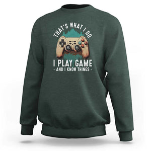 Funny Gaming Sweatshirt That's What I Do I Play Game And I Know Things Game Console TS11 Dark Forest Green Print Your Wear