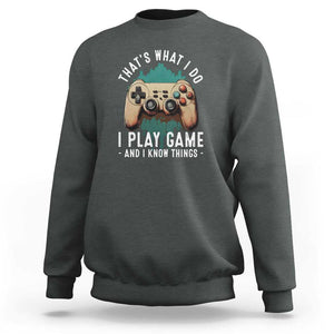 Funny Gaming Sweatshirt That's What I Do I Play Game And I Know Things Game Console TS11 Dark Heather Print Your Wear