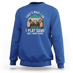 Funny Gaming Sweatshirt That's What I Do I Play Game And I Know Things Game Console TS11 Royal Blue Print Your Wear