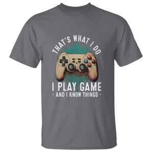 Funny Gaming T Shirt That's What I Do I Play Game And I Know Things Game Console TS11 Charcoal Print Your Wear