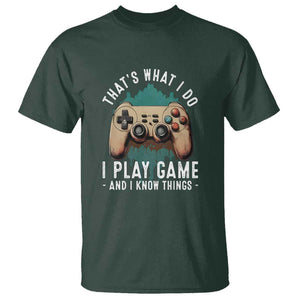 Funny Gaming T Shirt That's What I Do I Play Game And I Know Things Game Console TS11 Dark Forest Green Print Your Wear