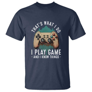 Funny Gaming T Shirt That's What I Do I Play Game And I Know Things Game Console TS11 Navy Print Your Wear