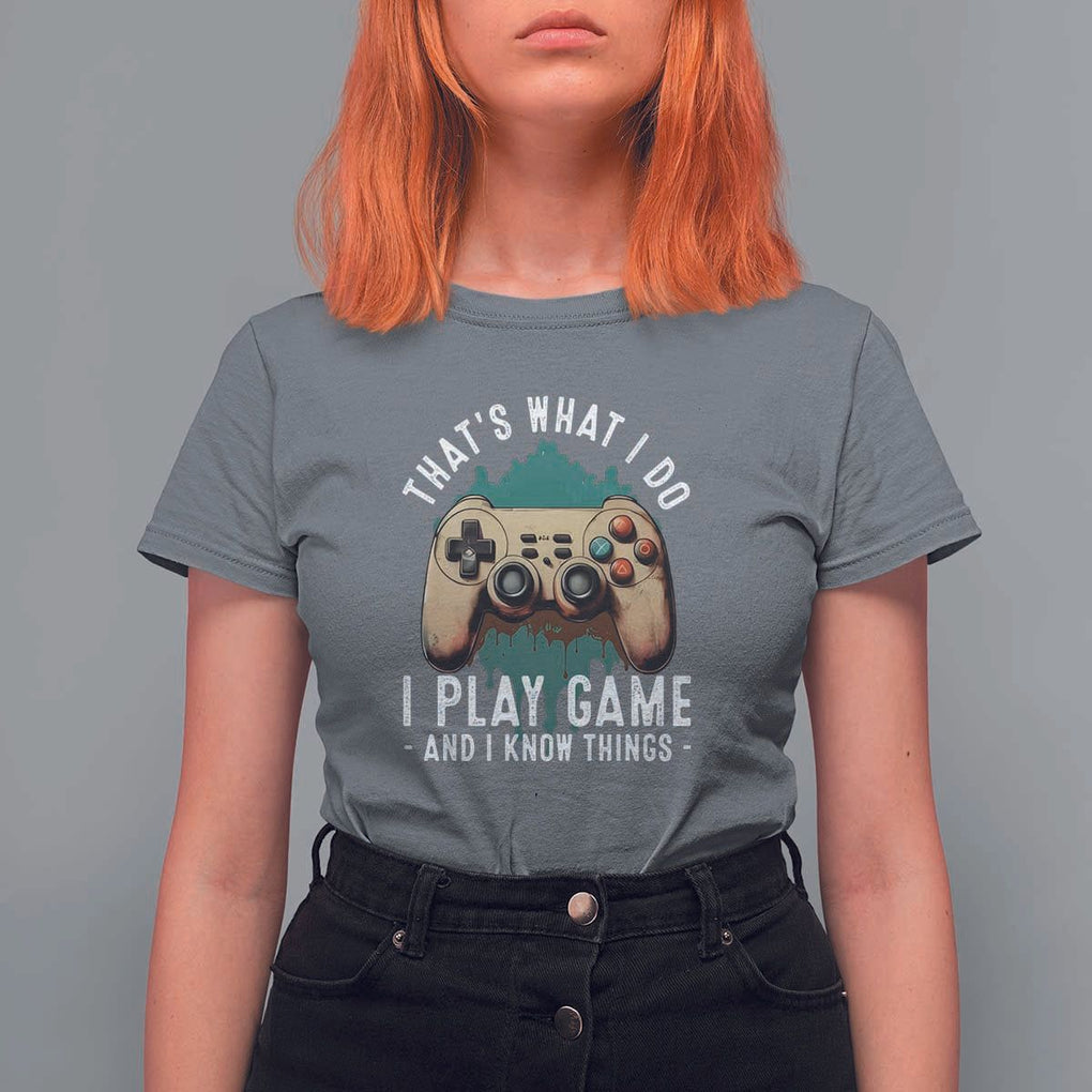 Funny Gaming T Shirt For Women That's What I Do I Play Game And I Know Things Game Console TS11 Charcoal Print Your Wear