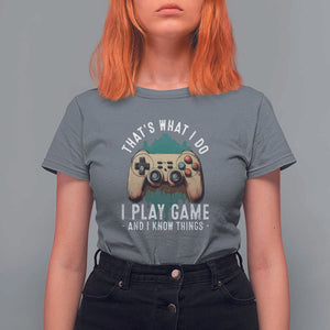 Funny Gaming T Shirt For Women That's What I Do I Play Game And I Know Things Game Console TS11 Charcoal Print Your Wear