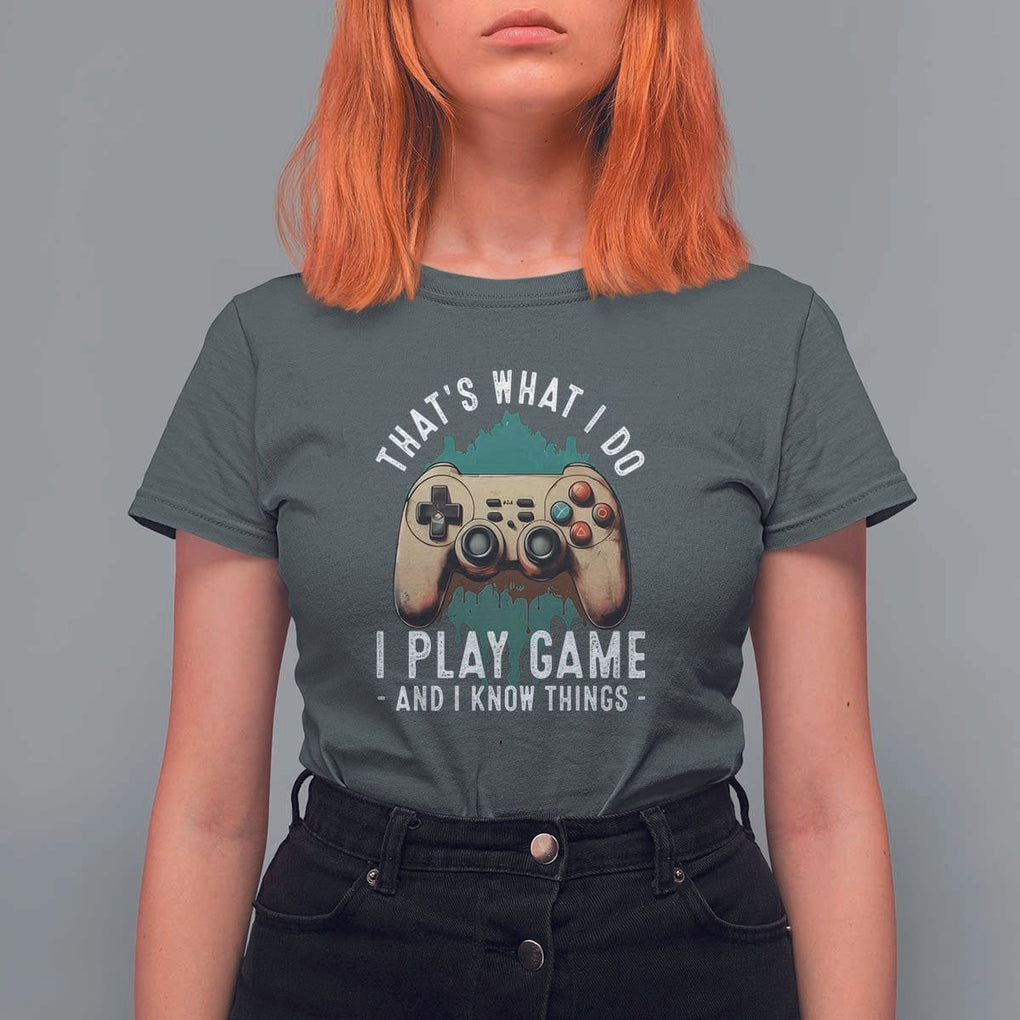 Funny Gaming T Shirt For Women That's What I Do I Play Game And I Know Things Game Console TS11 Dark Heather Print Your Wear