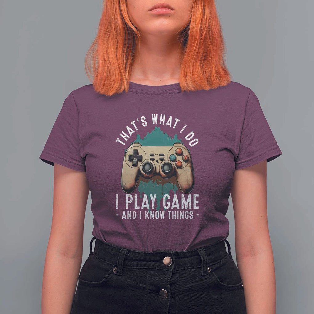 Funny Gaming T Shirt For Women That's What I Do I Play Game And I Know Things Game Console TS11 Maroon Print Your Wear