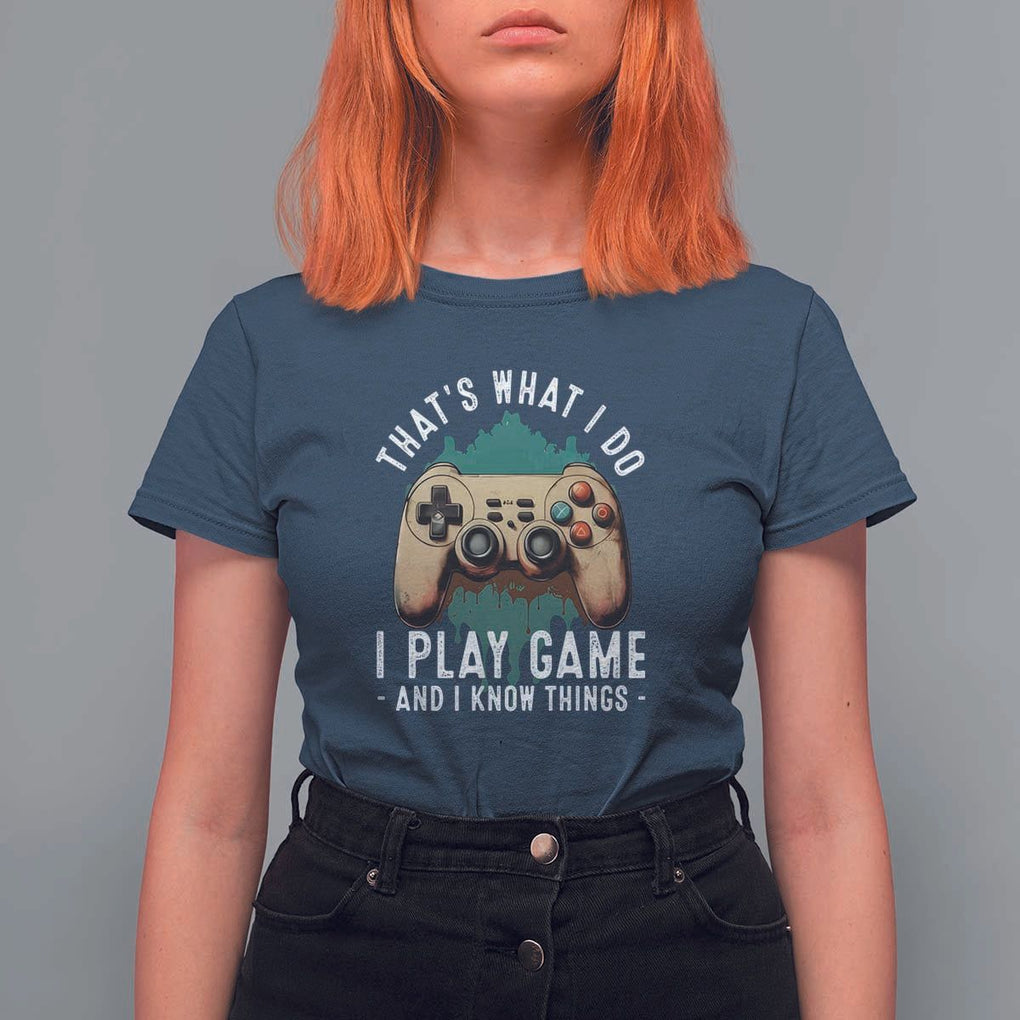 Funny Gaming T Shirt For Women That's What I Do I Play Game And I Know Things Game Console TS11 Navy Print Your Wear