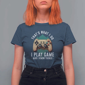 Funny Gaming T Shirt For Women That's What I Do I Play Game And I Know Things Game Console TS11 Navy Print Your Wear