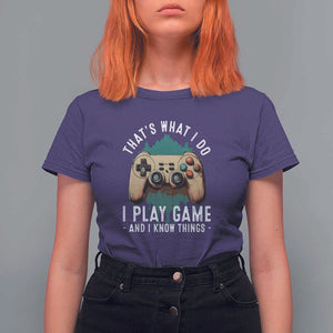 Funny Gaming T Shirt For Women That's What I Do I Play Game And I Know Things Game Console TS11 Purple Print Your Wear