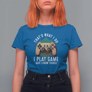 Funny Gaming T Shirt For Women That's What I Do I Play Game And I Know Things Game Console TS11 Royal Blue Print Your Wear
