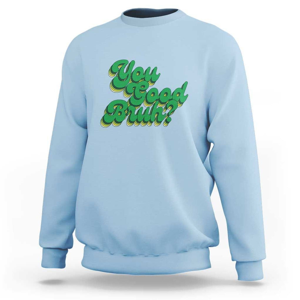 Mental Health Awareness Sweatshirt Retro Groovy You Good Bruh TS11 Light Blue Print Your Wear