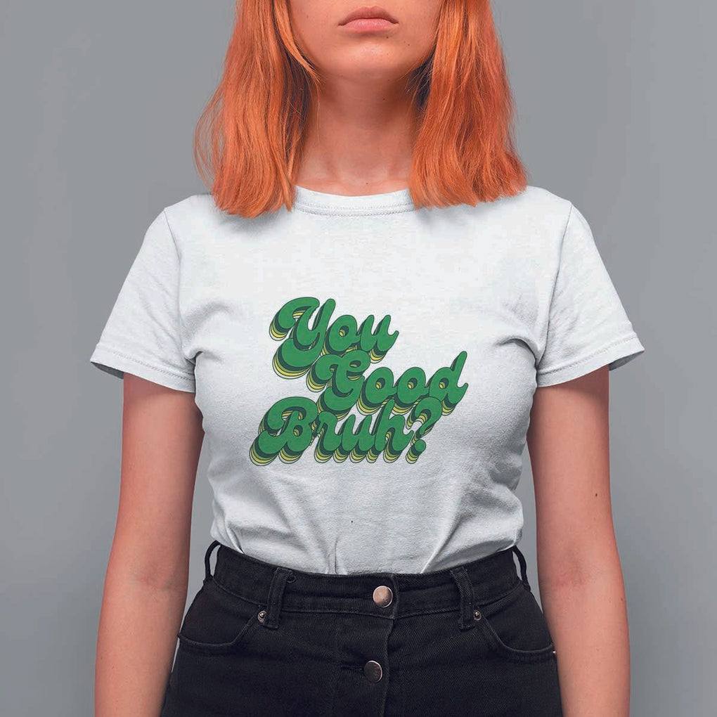 Mental Health Awareness T Shirt For Women Retro Groovy You Good Bruh TS11 White Print Your Wear