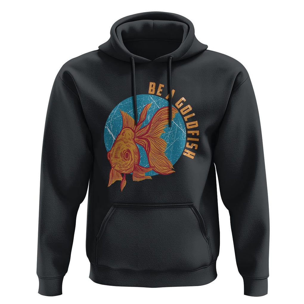 Goldfish Lover Hoodie Be A Goldfish TS11 Black Print Your Wear