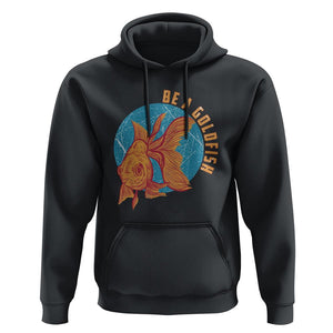 Goldfish Lover Hoodie Be A Goldfish TS11 Black Print Your Wear