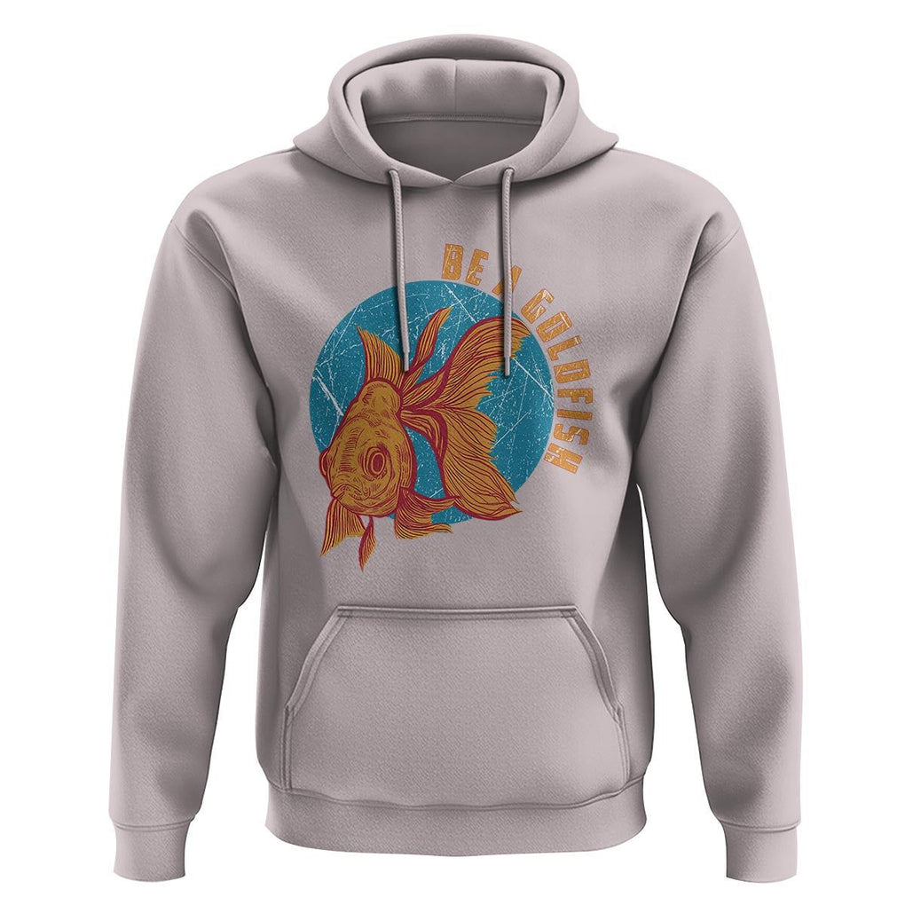 Goldfish Lover Hoodie Be A Goldfish TS11 Ice Gray Print Your Wear