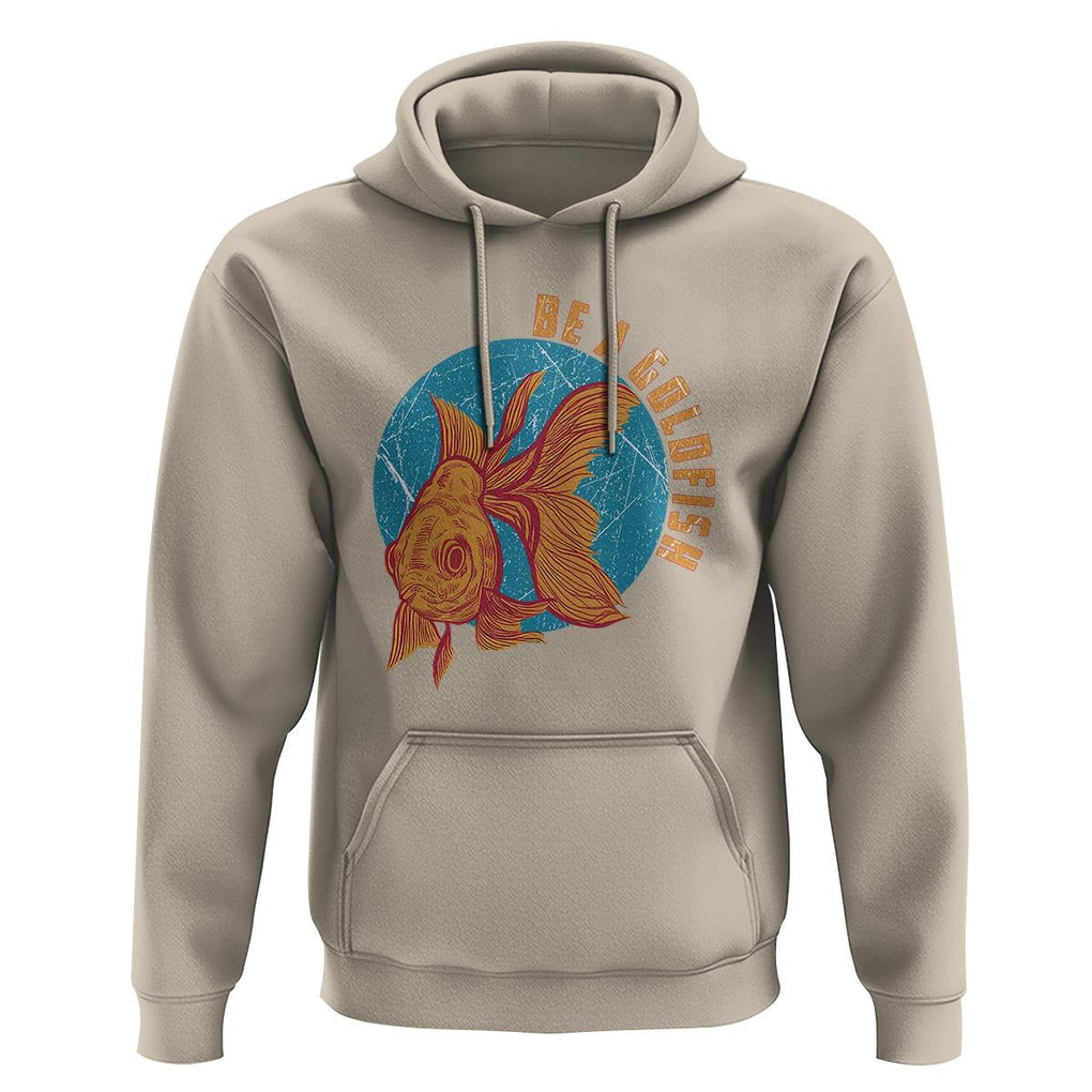 Goldfish Lover Hoodie Be A Goldfish TS11 Sand Print Your Wear