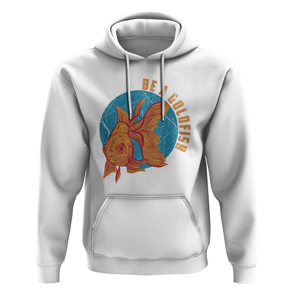 Goldfish Lover Hoodie Be A Goldfish TS11 White Print Your Wear