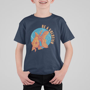Goldfish Lover T Shirt For Kid Be A Goldfish TS11 Navy Print Your Wear