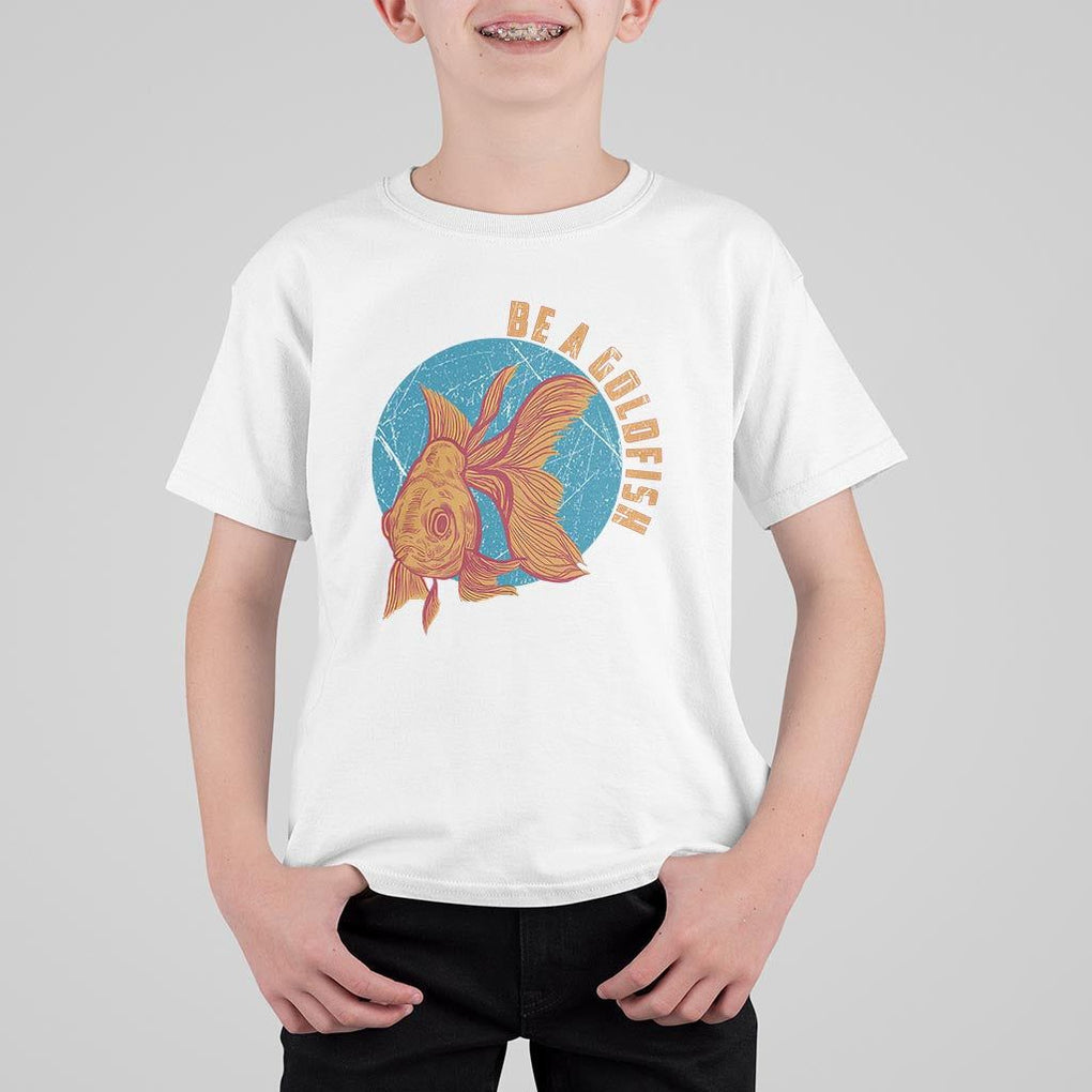 Goldfish Lover T Shirt For Kid Be A Goldfish TS11 White Print Your Wear