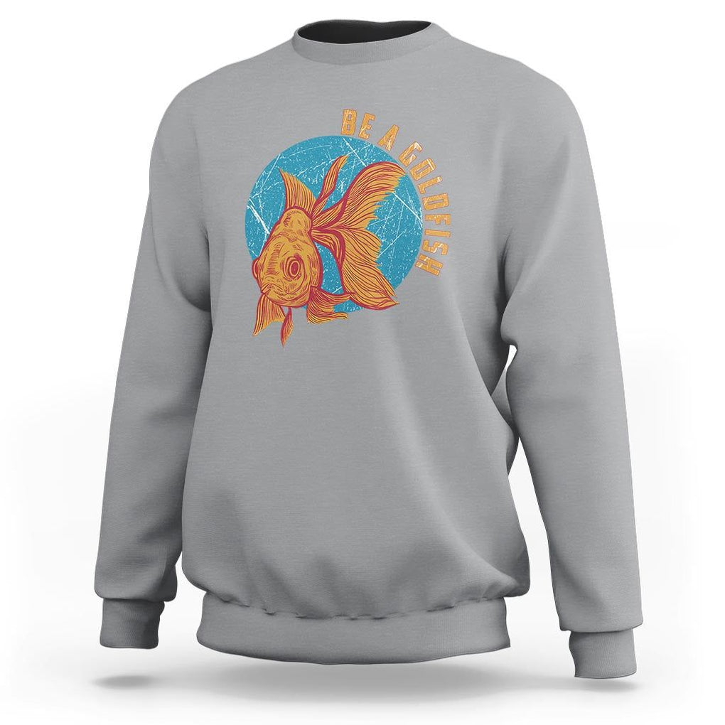 Goldfish Lover Sweatshirt Be A Goldfish TS11 Sport Gray Print Your Wear