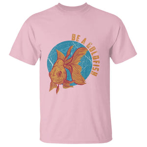 Goldfish Lover T Shirt Be A Goldfish TS11 Light Pink Print Your Wear