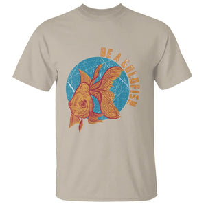 Goldfish Lover T Shirt Be A Goldfish TS11 Sand Print Your Wear