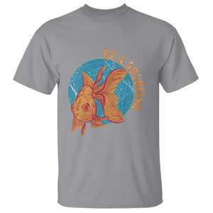 Goldfish Lover T Shirt Be A Goldfish TS11 Sport Gray Print Your Wear