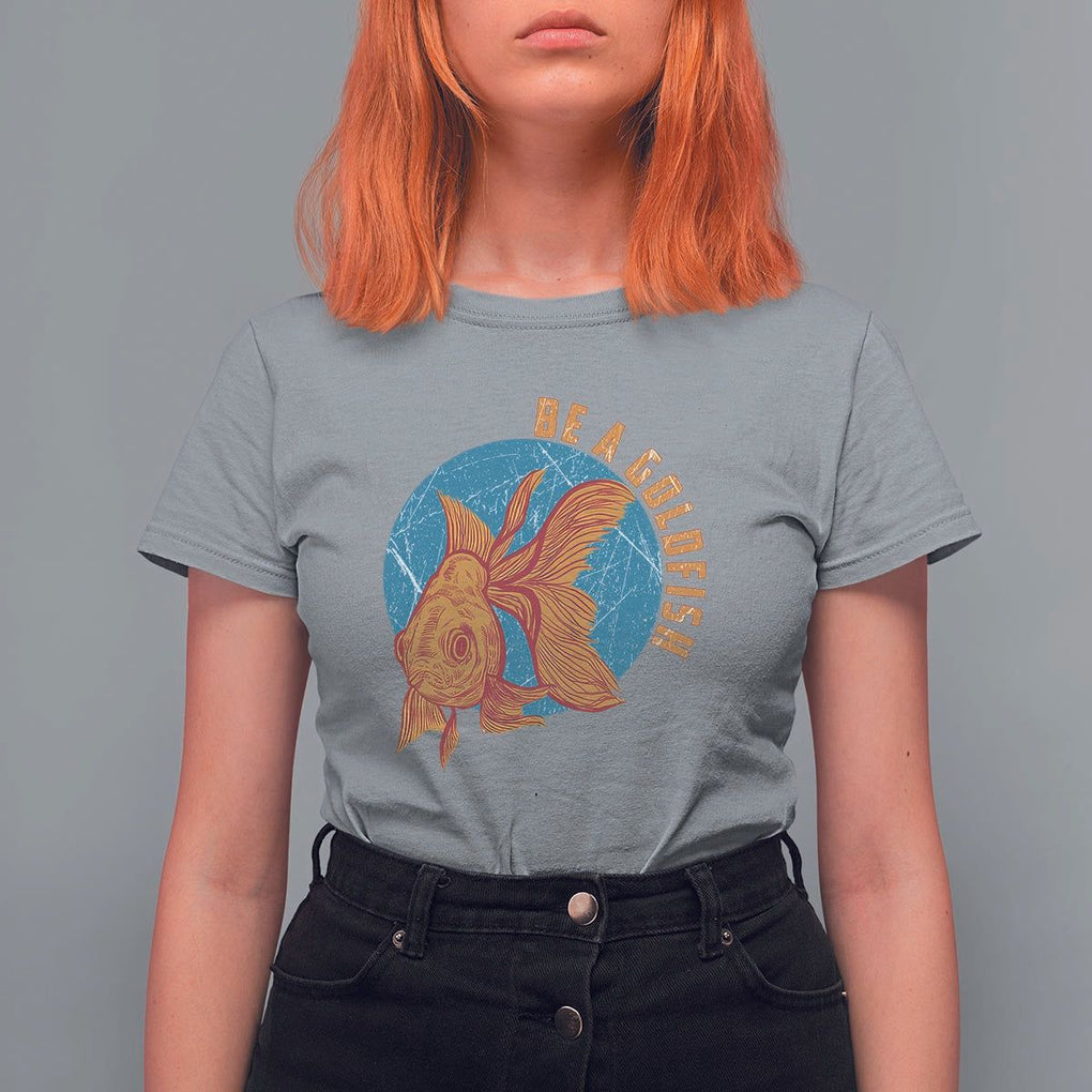 Goldfish Lover T Shirt For Women Be A Goldfish TS11 Sport Gray Print Your Wear