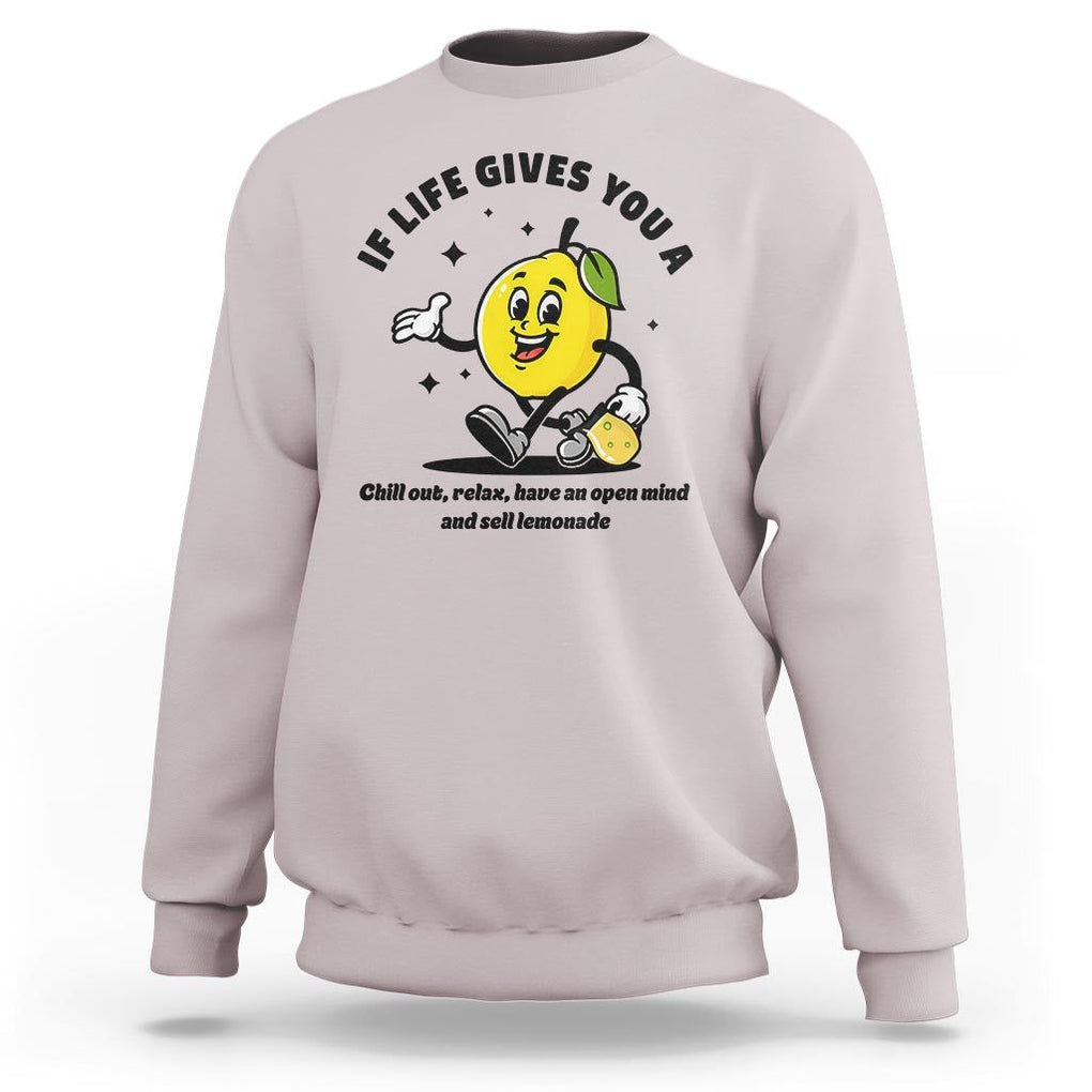Lemonade Stand Boss Sweatshirt If Life Gives You A Lemon Chill Out Relax Have An Open Mind And Sell Lemonade TS11 Ice Gray Print Your Wear